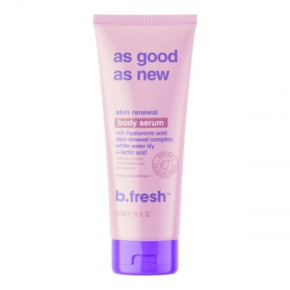 b.fresh As Good As New... Skin Renewal Body Serum Atjaunojošs ķērmeņa serums 236ml